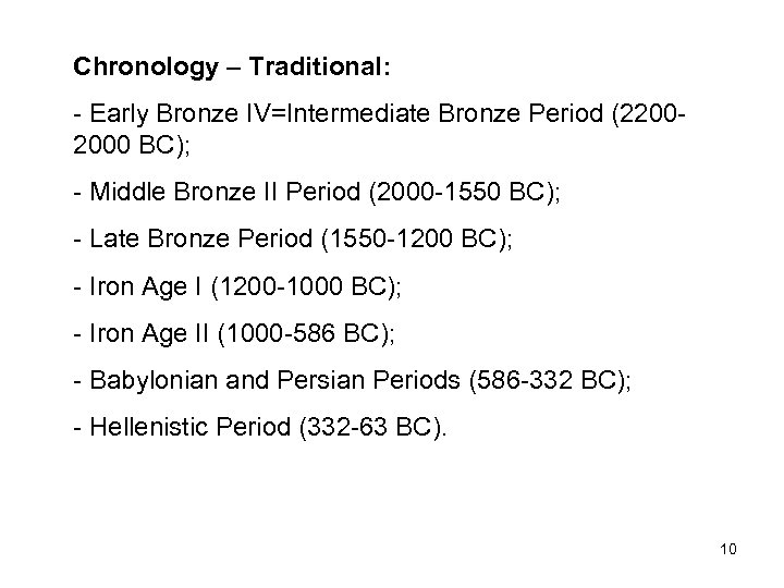 Chronology – Traditional: - Early Bronze IV=Intermediate Bronze Period (22002000 BC); - Middle Bronze