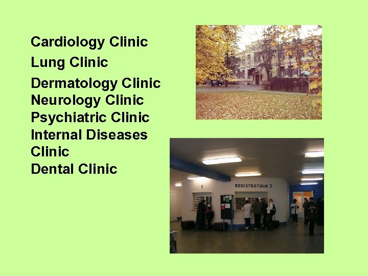 Cardiology Clinic Lung Clinic Dermatology Clinic Neurology Clinic Psychiatric Clinic Internal Diseases Clinic Dental