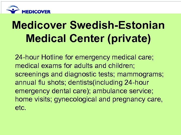 Medicover Swedish-Estonian Medical Center (private) 24 -hour Hotline for emergency medical care; medical exams