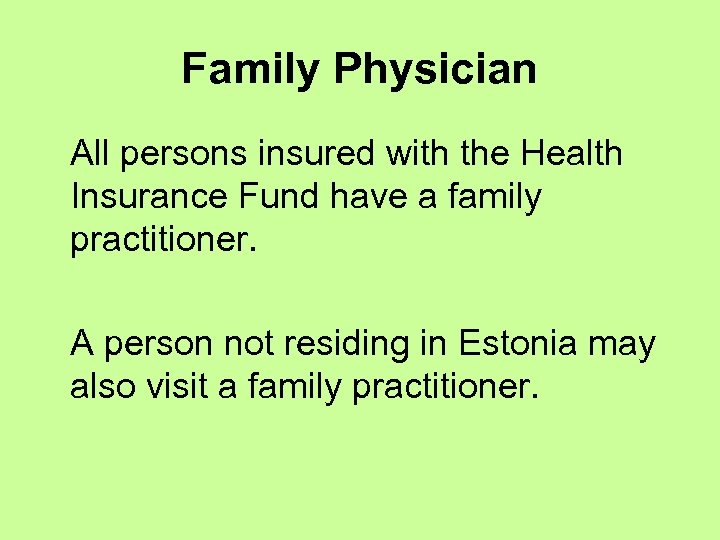 Family Physician All persons insured with the Health Insurance Fund have a family practitioner.
