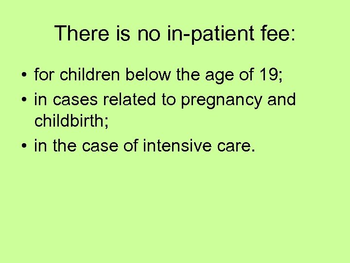There is no in-patient fee: • for children below the age of 19; •