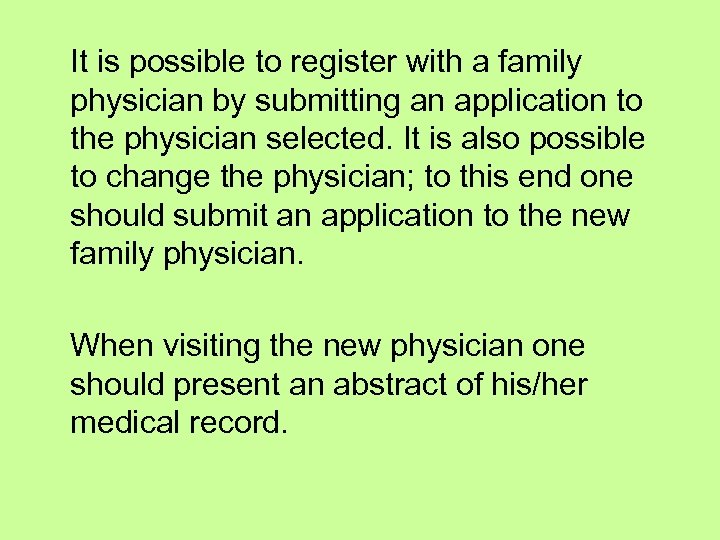 It is possible to register with a family physician by submitting an application to