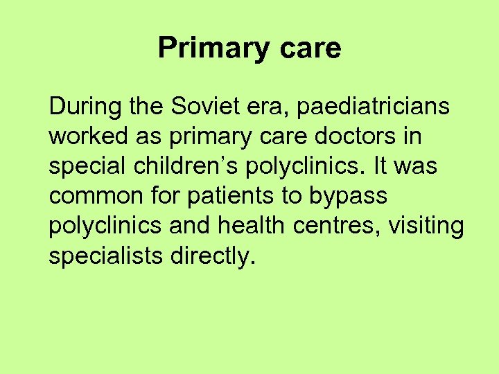 Primary care During the Soviet era, paediatricians worked as primary care doctors in special