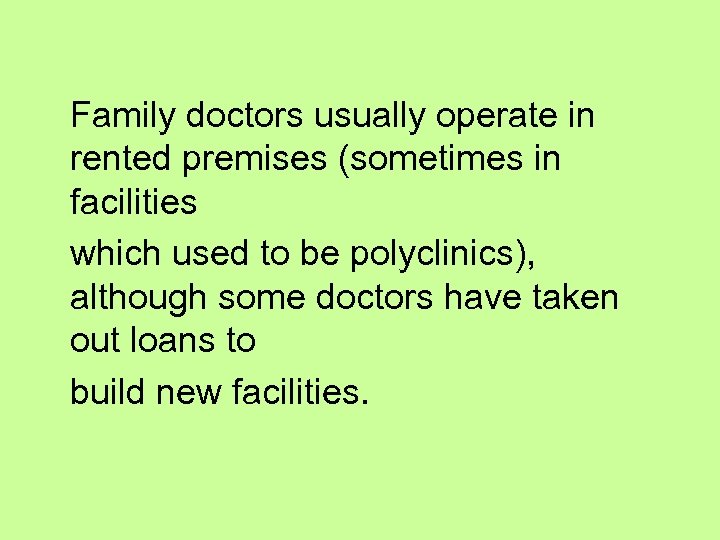 Family doctors usually operate in rented premises (sometimes in facilities which used to be