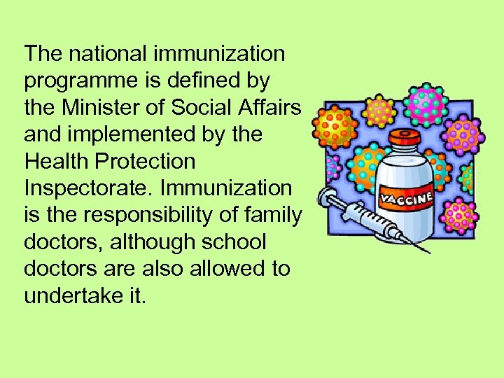 The national immunization programme is defined by the Minister of Social Affairs and implemented