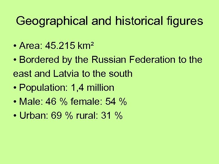 Geographical and historical figures • Area: 45. 215 km² • Bordered by the Russian