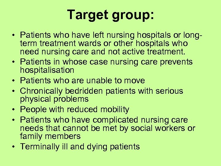 Target group: • Patients who have left nursing hospitals or longterm treatment wards or