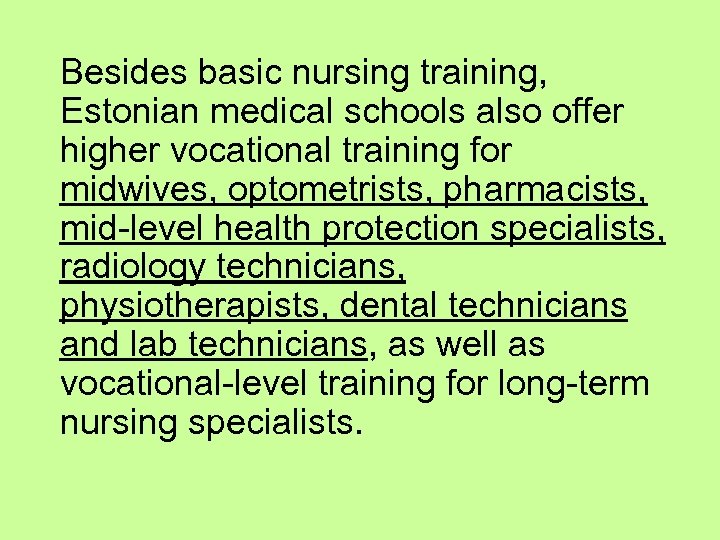 Besides basic nursing training, Estonian medical schools also offer higher vocational training for midwives,