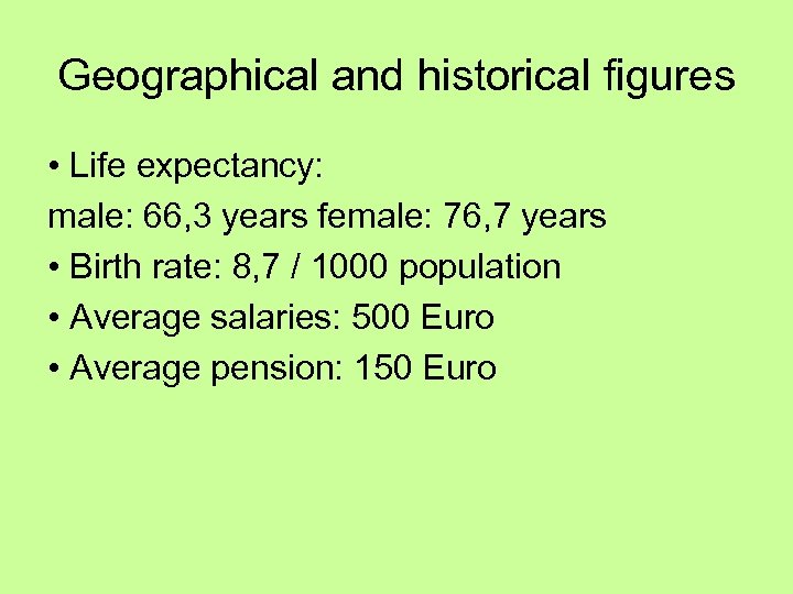 Geographical and historical figures • Life expectancy: male: 66, 3 years female: 76, 7