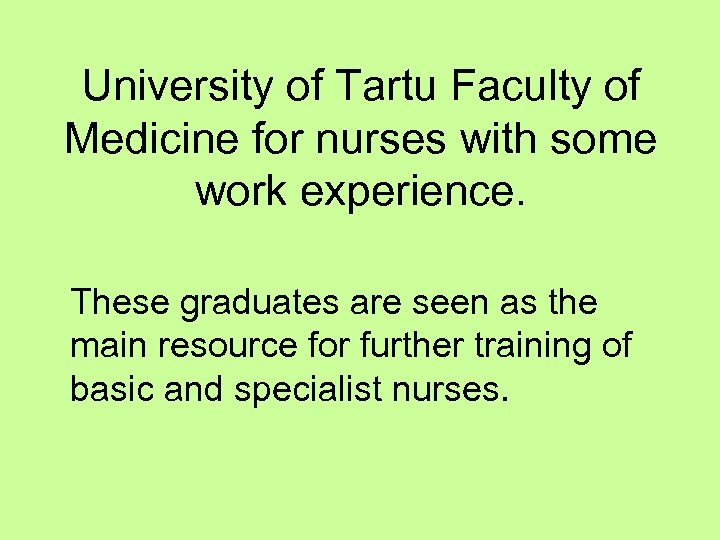 University of Tartu Faculty of Medicine for nurses with some work experience. These graduates