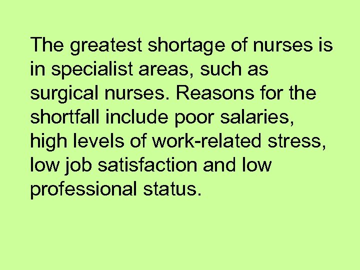 The greatest shortage of nurses is in specialist areas, such as surgical nurses. Reasons