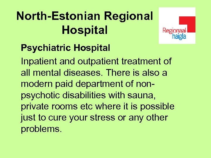 North-Estonian Regional Hospital Psychiatric Hospital Inpatient and outpatient treatment of all mental diseases. There