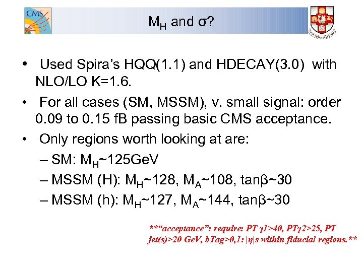 MH and σ? • Used Spira’s HQQ(1. 1) and HDECAY(3. 0) with NLO/LO K=1.