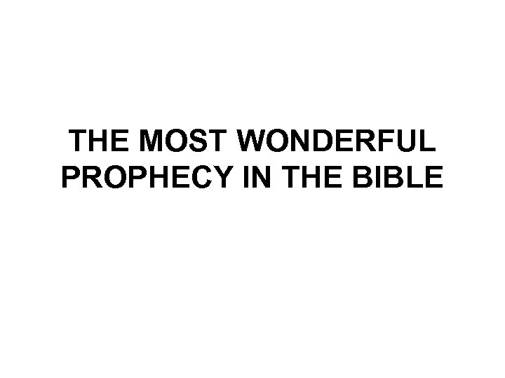 THE MOST WONDERFUL PROPHECY IN THE BIBLE 