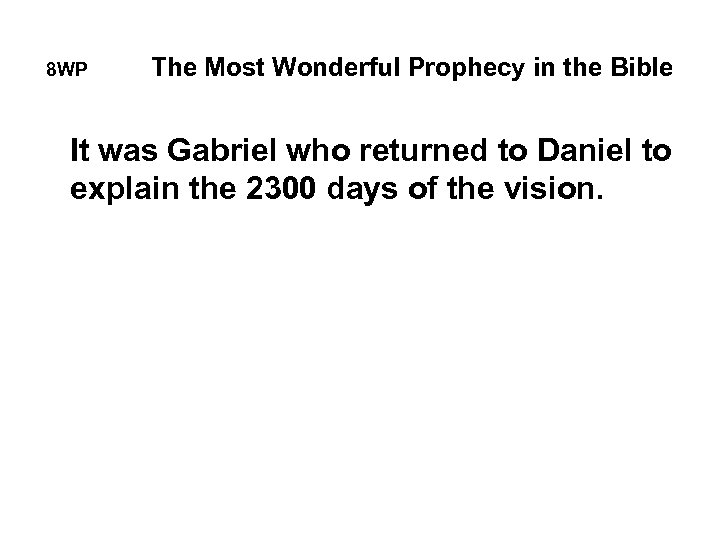 8 WP The Most Wonderful Prophecy in the Bible It was Gabriel who returned
