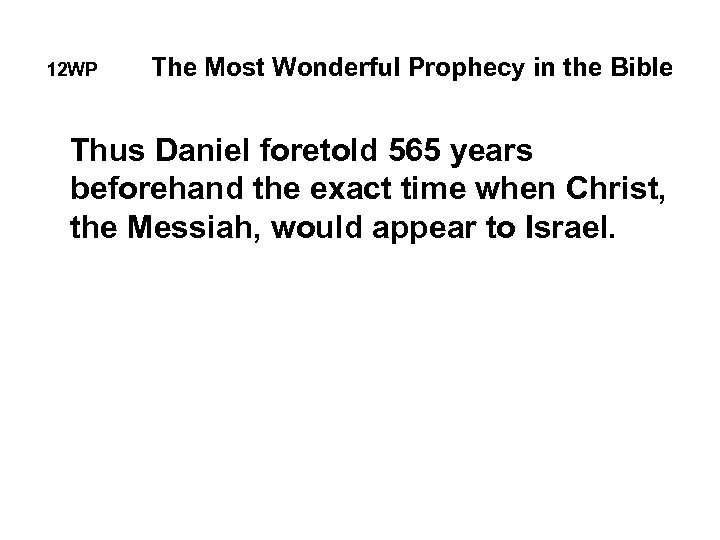 12 WP The Most Wonderful Prophecy in the Bible Thus Daniel foretold 565 years