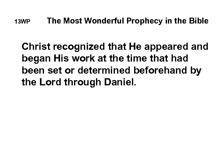 13 WP The Most Wonderful Prophecy in the Bible Christ recognized that He appeared