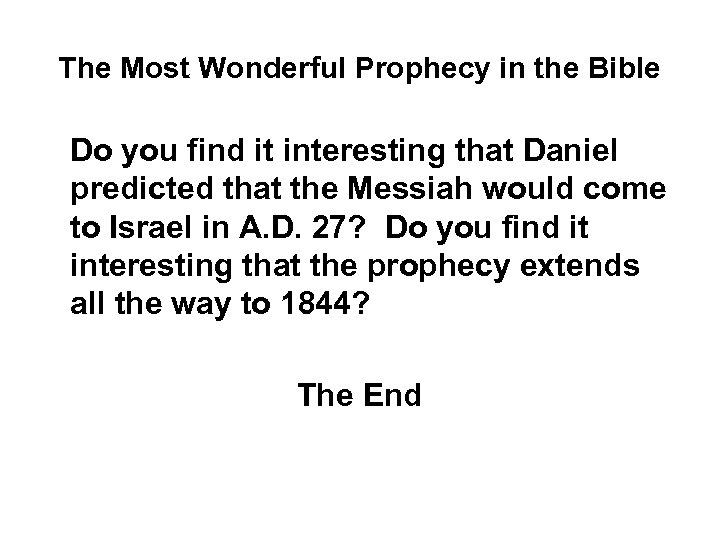 The Most Wonderful Prophecy in the Bible Do you find it interesting that Daniel