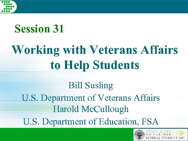 Session 31 Working with Veterans Affairs to Help Students Bill Susling U. S. Department