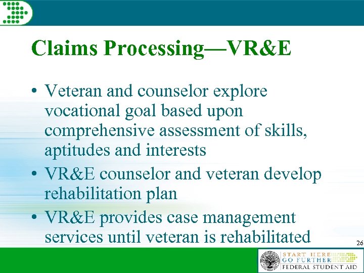 Claims Processing—VR&E • Veteran and counselor explore vocational goal based upon comprehensive assessment of
