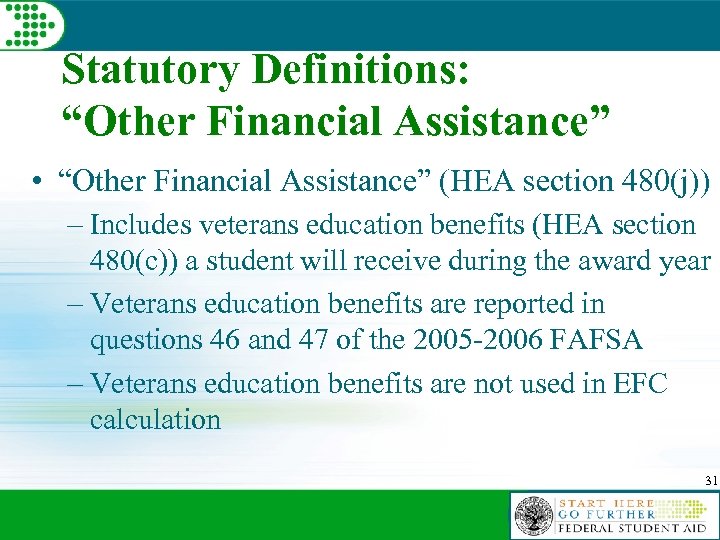 Statutory Definitions: “Other Financial Assistance” • “Other Financial Assistance” (HEA section 480(j)) – Includes