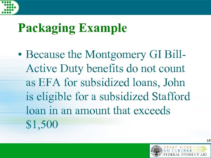 Packaging Example • Because the Montgomery GI Bill. Active Duty benefits do not count