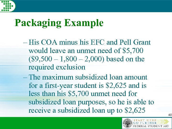 Packaging Example – His COA minus his EFC and Pell Grant would leave an