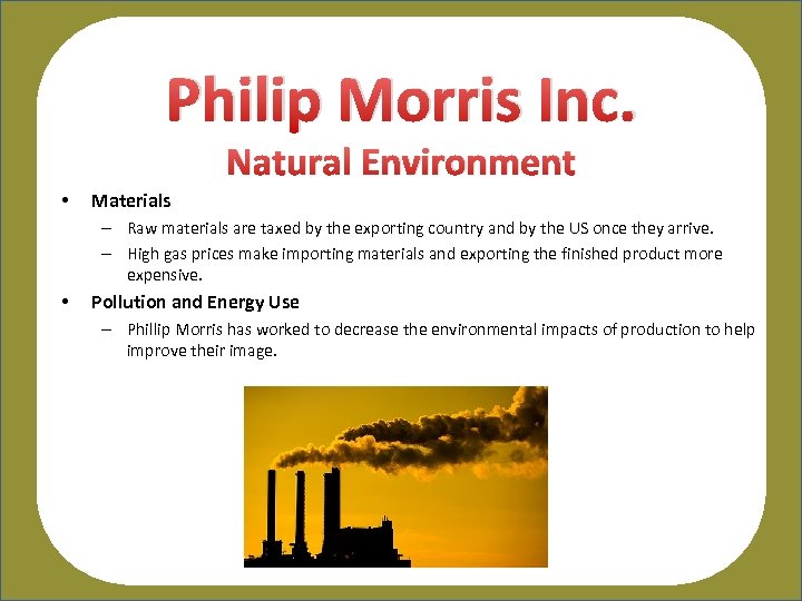 Philip Morris Inc. Natural Environment • Materials – Raw materials are taxed by the