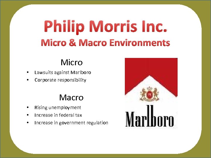 Philip Morris Inc. Micro & Macro Environments Micro • • Lawsuits against Marlboro Corporate