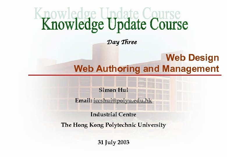Day Three Web Design Web Authoring and Management Simon Hui Email: iccshui@polyu. edu. hk