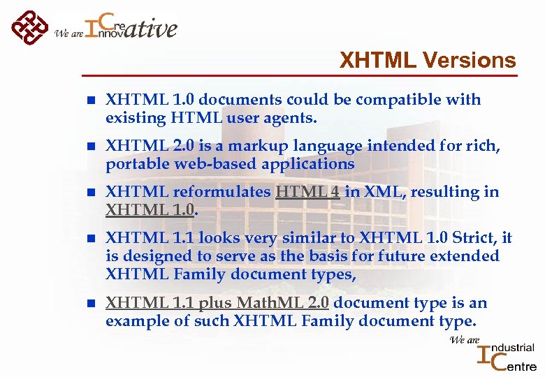 XHTML Versions n XHTML 1. 0 documents could be compatible with existing HTML user