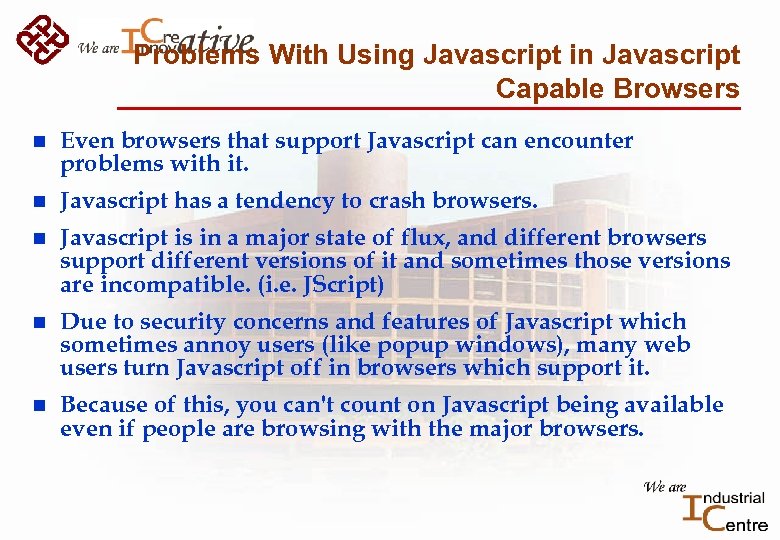 Problems With Using Javascript in Javascript Capable Browsers n Even browsers that support Javascript