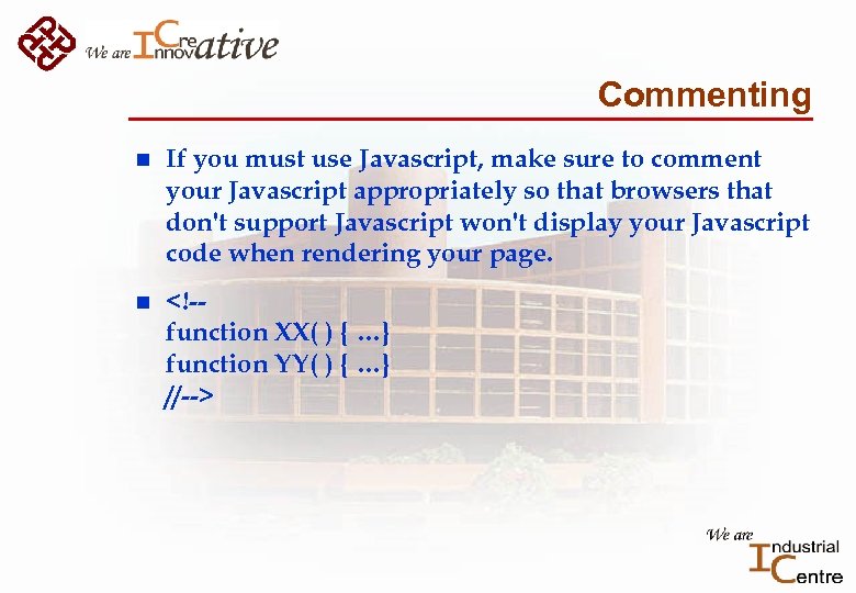 Commenting n If you must use Javascript, make sure to comment your Javascript appropriately
