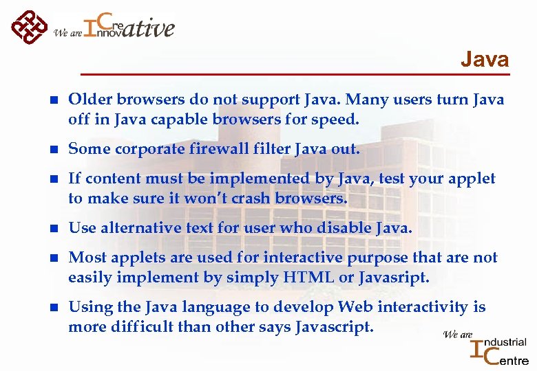 Java n Older browsers do not support Java. Many users turn Java off in