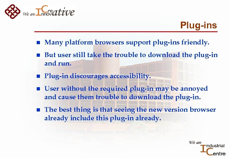 Plug-ins n Many platform browsers support plug-ins friendly. n But user still take the