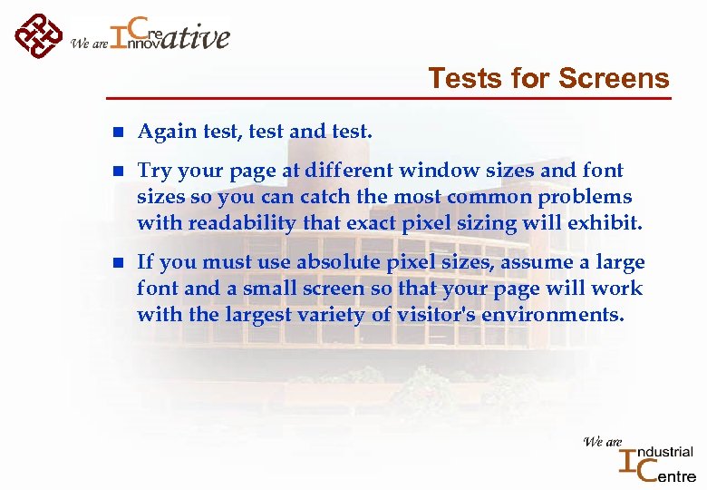 Tests for Screens n Again test, test and test. n Try your page at
