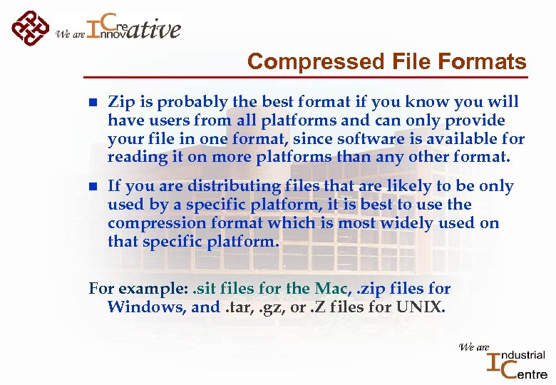 Compressed File Formats n Zip is probably the best format if you know you