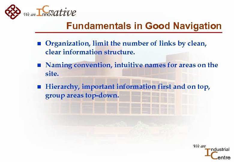 Fundamentals in Good Navigation n Organization, limit the number of links by clean, clear