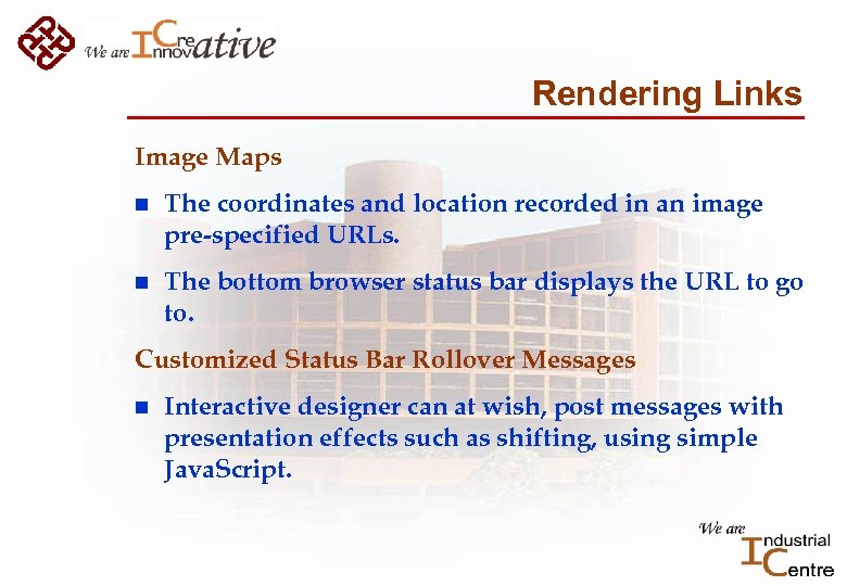 Rendering Links Image Maps n The coordinates and location recorded in an image pre-specified
