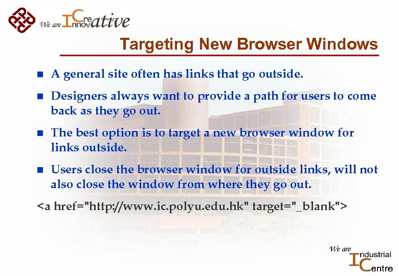 Targeting New Browser Windows n A general site often has links that go outside.