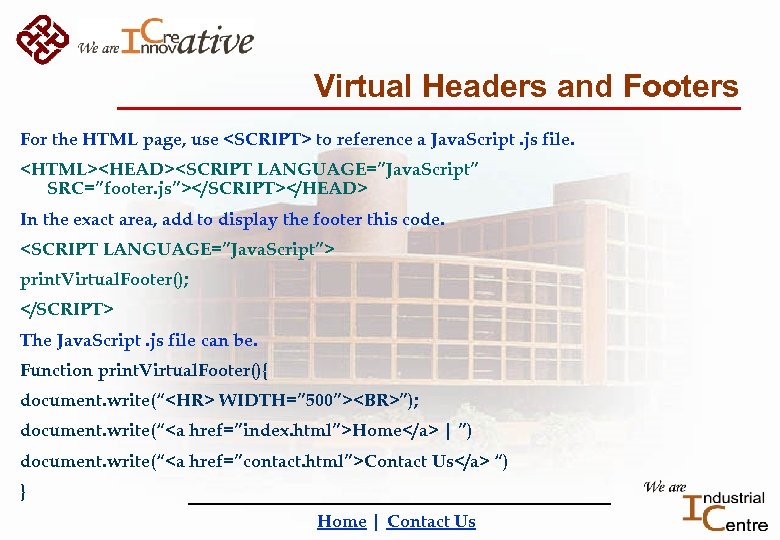 Virtual Headers and Footers For the HTML page, use <SCRIPT> to reference a Java.