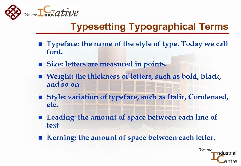 Typesetting Typographical Terms n Typeface: the name of the style of type. Today we