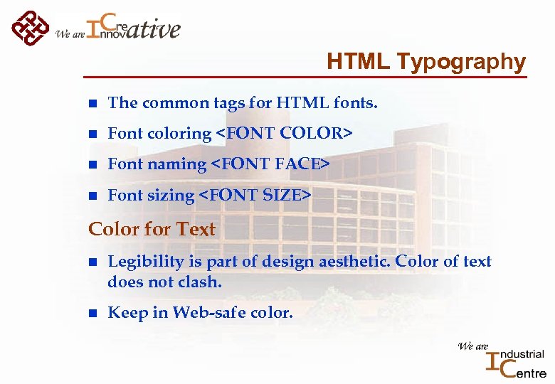 HTML Typography n The common tags for HTML fonts. n Font coloring <FONT COLOR>