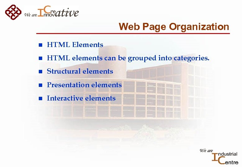 Web Page Organization n HTML Elements n HTML elements can be grouped into categories.