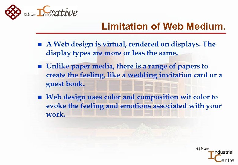 Limitation of Web Medium. n A Web design is virtual, rendered on displays. The
