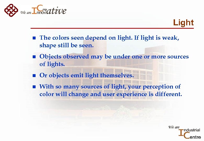 Light n The colors seen depend on light. If light is weak, shape still