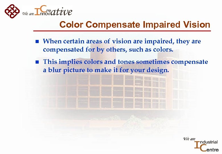 Color Compensate Impaired Vision n When certain areas of vision are impaired, they are