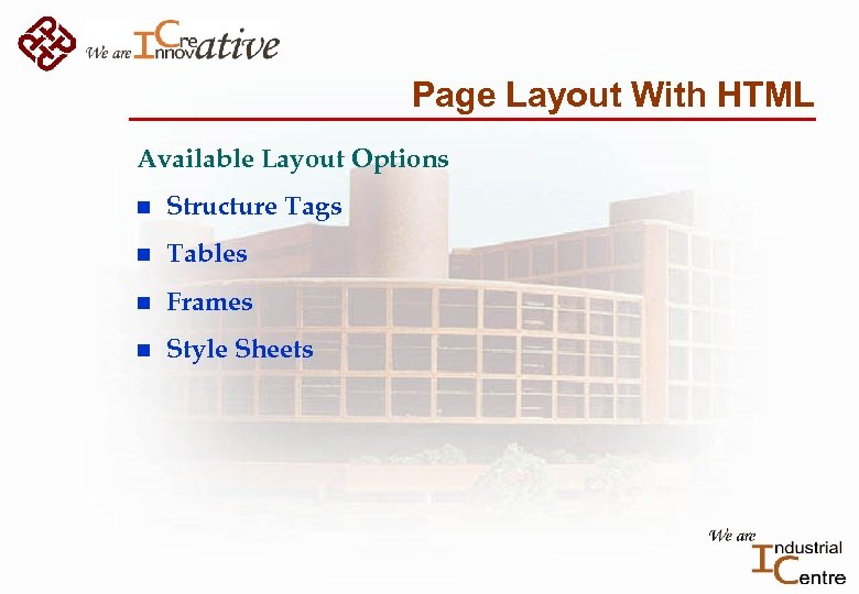 Page Layout With HTML Available Layout Options n Structure Tags n Tables n Frames