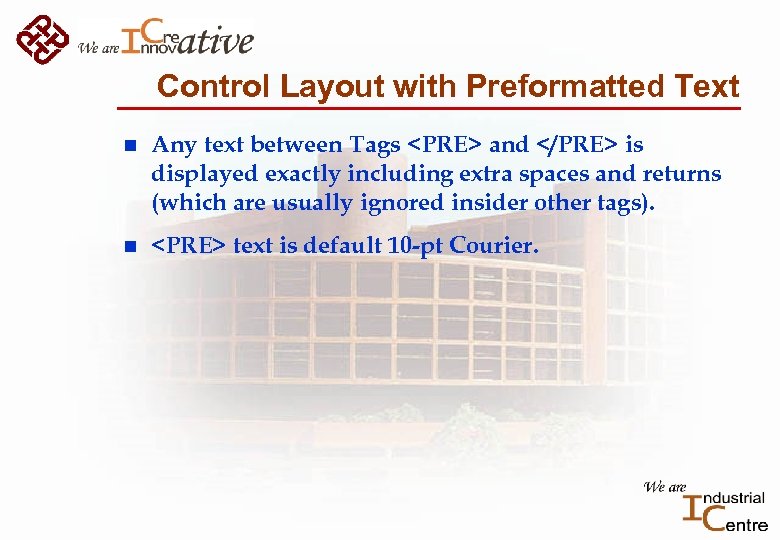 Control Layout with Preformatted Text n Any text between Tags <PRE> and </PRE> is