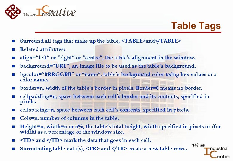 Table Tags n Surround all tags that make up the table, <TABLE>and</TABLE> n Related